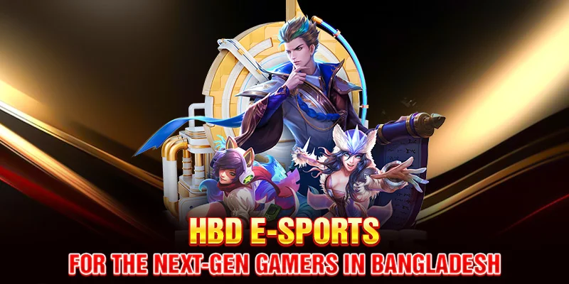 HHBD E-Sports – For the Next-Gen Gamers in Bangladesh