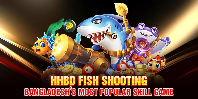 HHBD Fish Shooting – Bangladesh’s Most Popular Skill Game