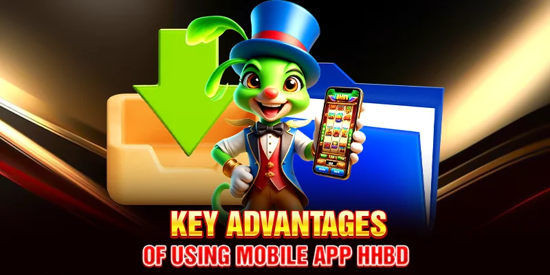 Key Advantages of Using Mobile App HHBD