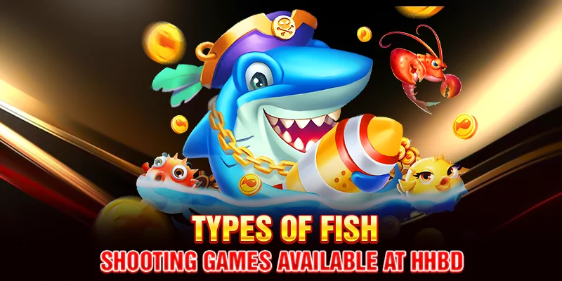Types of Fish Shooting Games Available at HHBD