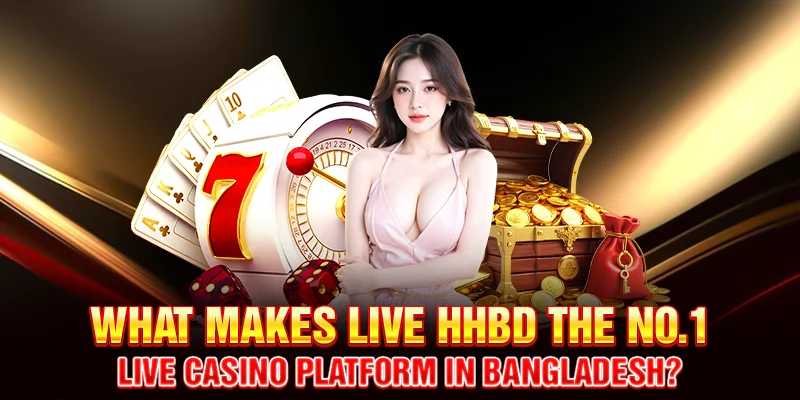 What Makes Live HHBD the No.1 Live Casino Platform in Bangladesh?