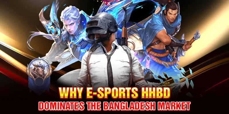 Why E-Sports HHBD Dominates the Bangladesh Market