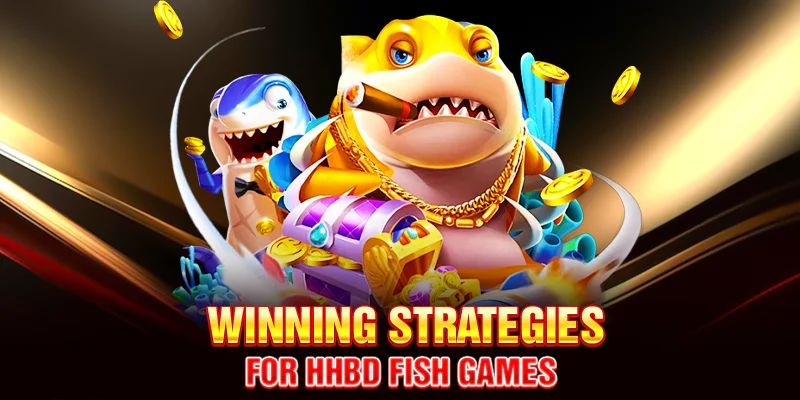 Winning Strategies for HHBD Fish Games